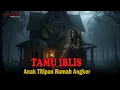 TAMU IBLIS❗️❗️HANTU LELAKI MISTERIUS DIRUMAH ANGKER