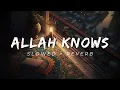 Allah knows / الله يعلم | (slowed + reverb) It's raining - عبدالعزيز الراشد