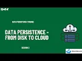 Data Persistence Trainee Session 2 Data Persistence - From Disk To Cloud