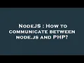 NodeJS How to communicate between node js and PHP
