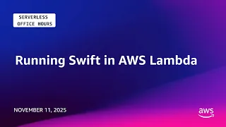Running Swift in AWS Lambda Serverless Office Hours
