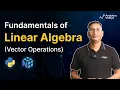 Linear Algebra Basics Vector Operations Essential Guide for Data Science