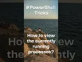 Powershell Tricks for Viewing Running Processes #efficiencyhacks #learnpowershell #powershellscript