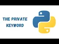 43 - The Private Keyword in Python