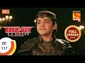Baalveer Returns - Ep 117 - Full Episode - 19th February 2020