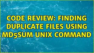 Code Review Finding duplicate files using md5sum Unix command 2 Solutions