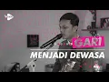 Download Lagu Gari - Menjadi Dewasa [Live Performance]