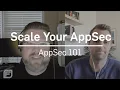 How to Scale Your AppSec Testing AppSec 101