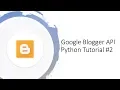 Getting started with Google Blogger API with Python tutorial
