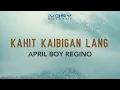 Download Lagu April Boy Regino - Kahit Kaibigan Lang (Official Lyric Video)