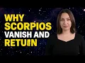 The REAL Reason SCORPIO MEN Disappear and Return
