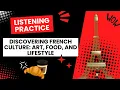 practica tu listening Discovering French Culture Art Food and Lifestyle