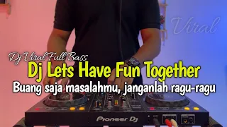 DJ BUANG SAJA MASALAH JANGANLAH RAGU RAGU IKUT BERSAMAKU | LEST  HAVE FUN TOGETHER TERBARU 2026