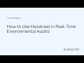 How to use Hazelcast in real-time environmental audits