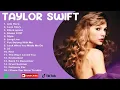 T.A.Y.L.O.R S.W.I.F.T- Best Pop Songs Playlist 2023- T.A.Y.L.O.R.S.W.I.F.T Top Songs