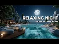 Download Lagu Tropical Chill Beats | Ontspannende achtergrondmuziek voor nachtrust, studie en focus