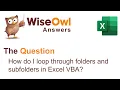 Wise Owl Answers - How do I loop through folders and subfolders in Excel VBA
