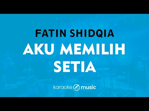 Download MP3 Aku Memilih Setia - Fatin Shidqia (KARAOKE VERSION)