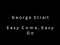 George Strait - Easy Come, Easy Go with Lyrics