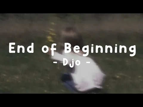 Download MP3 End of Beginning - Djo (Lyrics)