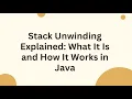 Stack Unwinding Explained What It Is and How It Works in Java