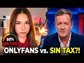 Piers Morgan vs Sophie Rain The 50 Sin Tax Debate is CRAZY