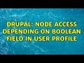 Drupal Node access depending on boolean field in user profile 2 Solutions