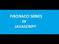 How To Print Fibonacci Series In JavaScript