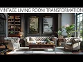 TRANSFORM YOUR SPACE Stunning Vintage Living Room Makeover