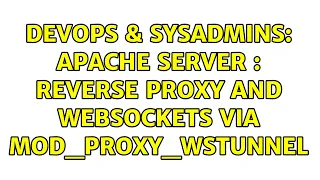 DevOps SysAdmins Apache server Reverse proxy and websockets via mod - proxy