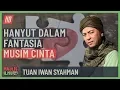 Lagu Tuan Iwan Syahman - Hanyut Dalam Fantasia Musim Cinta #alkahfiproduction #ceramah #kuliah
