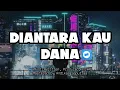 Download Lagu Diantara Kau Dana-Tenxi(AS EDIT)
