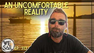An Uncomfortable Reality of Sailing with WE | Episode 313
