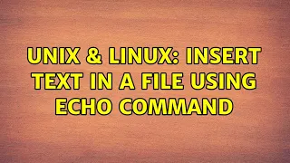 Unix Linux insert text in a file using echo command 2 Solutions