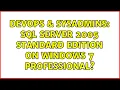 DevOps SysAdmins SQL Server 2005 Standard edition on Windows 7 Professional 2 Solutions