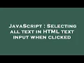 JavaScript Selecting all text in HTML text input when clicked