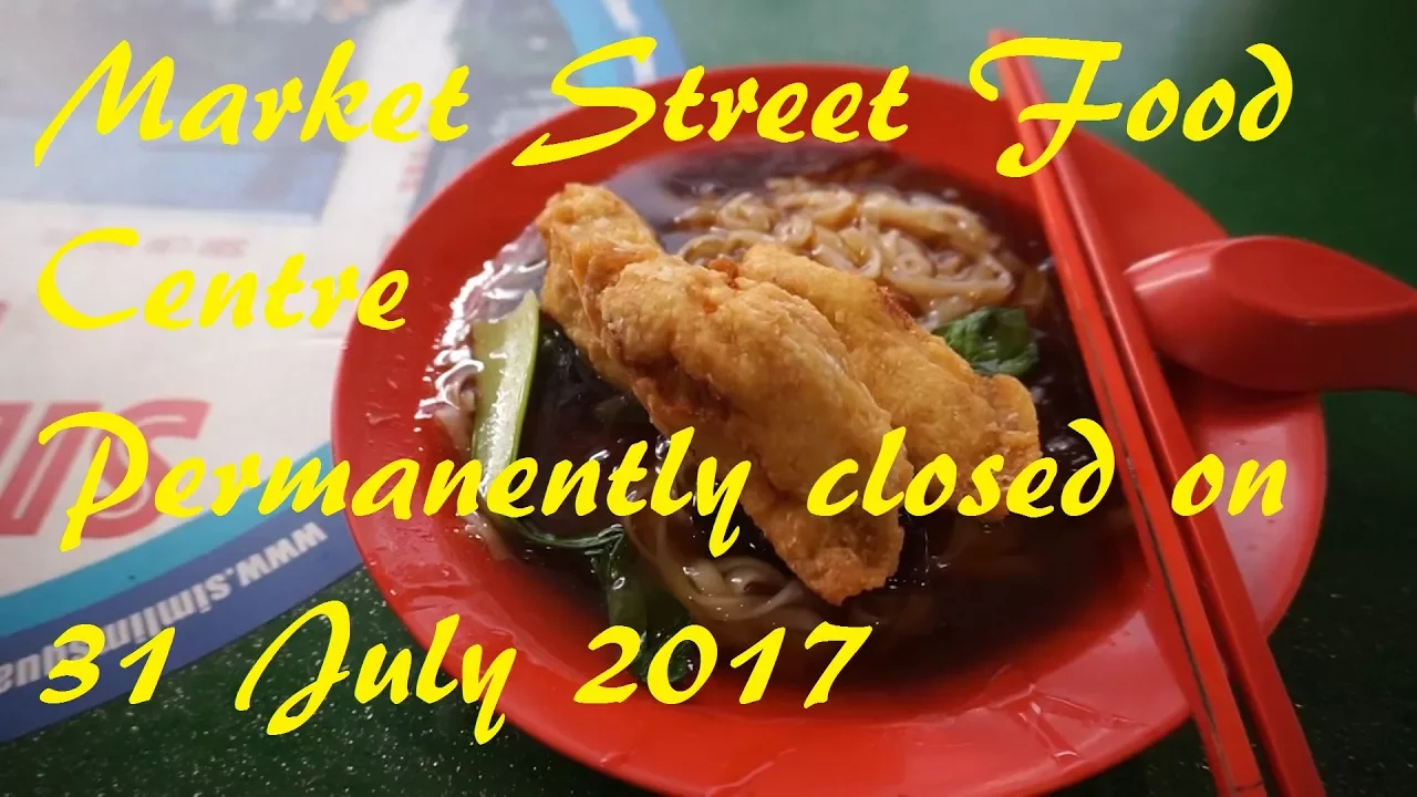 Market Street Food Centre closed on 31 July. Ah Liang Ipoh Hor Fun & Market St Long House Popiah