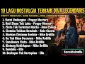 Lagu 10 Lagu Nostalgia Terbaik Diva Legendaris #Poppy Mercury - Anie Carera - Nike Ardilla - Ella 