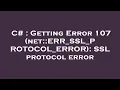 C Getting Error 107 net ERR - SSL