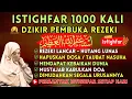 Download Lagu DZIKIR ISTIGHFAR MERDU ⭐ ISTIGFAR 1000 x 🤲 TAUBATAN NSUHA ⭐ DZIKIR LANCAR REZEKI HARTA MELIMPAH 💢 1