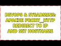 DevOps SysAdmins Apache proxy - http redirect to ip and set hostname 3 Solutions