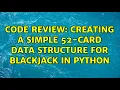 Code Review Creating a simple 52-card data structure for Blackjack in Python 2 Solutions