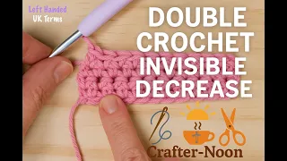 Double Crochet Invisible Decrease UK Terms Left-Handed Tutorial