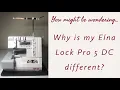 Why is my Elna Lock Pro 5 DC different