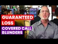 Avoid This Deadly Covered Call Mistake Guaranteed Loss