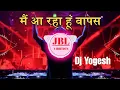 Lagu Main Aa Raha Hu Wapas | Sound Check Trap | Full Song | Remix Dj Yogesh Prayagraj | Old Is Gold |