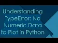 Understanding TypeError No Numeric Data to Plot in Python