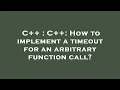 C C How to implement a timeout for an arbitrary function call