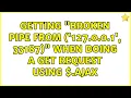 Getting Broken pipe from 127 0 0 1 33187 when doing a get request using ajax