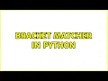 Bracket matcher in Python 2 Solutions